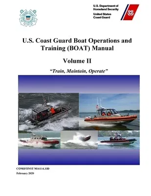 U.S. Coast Guard Boat Operations and Training (BOAT) Manual - Volume II (COMDTINST M16114.32E) February 2020 Edition