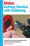 Getting Started with Soldering: A Hands-On Guide to Making Electrical and Mechanical Connections