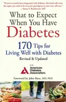 What to Expect When You Have Diabetes: 170 Tips for Living Well with Diabetes (Revised, Updated)