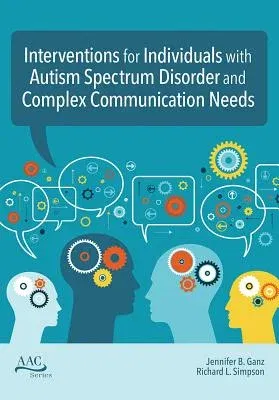 Interventions for Individuals with Autism Spectrum Disorder and Complex Communication Needs (First Edition, Digital Origina)