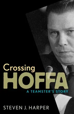 Crossing Hoffa: A Teamster's Story