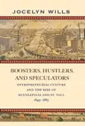 Boosters, Hustlers, and Speculators: Entrepreneurial Culture and the Rise of Minneapolis and St. Paul, 1849-1883