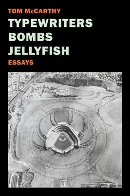 Typewriters, Bombs, Jellyfish: Essays