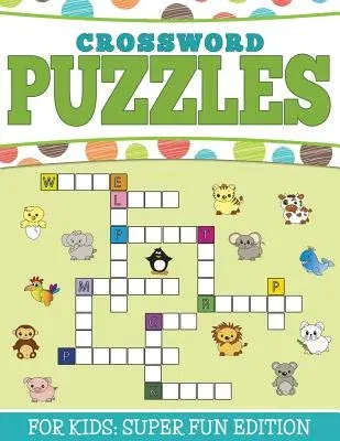 Crossword Puzzles For Kids: Super Fun Edition