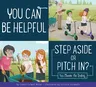 You Can Be Helpful: Step Aside or Pitch In?