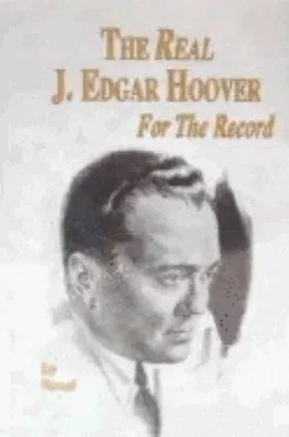 The Real J. Edgar Hoover: For the Record