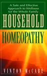 Household Homeopathy: A Safe and Effective Approach to Wellness for the Whole Family