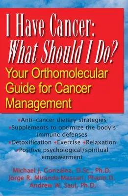 I Have Cancer: What Should I Do?: Your Orthomolecular Guide for Cancer Management