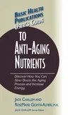 User's Guide to Anti-Aging Nutrients: Discover How You Can Slow Down the Aging Process and Increase Energy