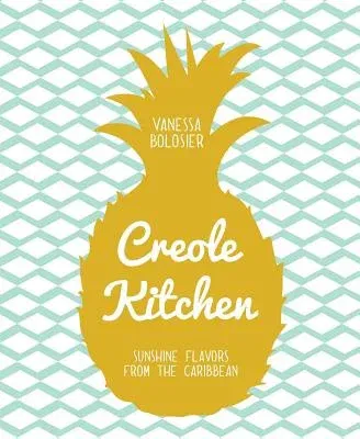 Creole Kitchen: Sunshine Flavors from the Caribbean