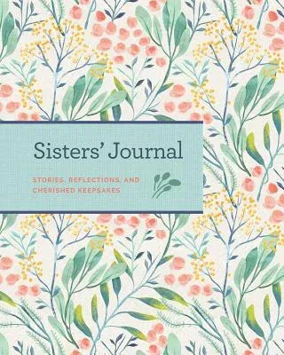 Sisters' Journal: Stories, Reflections, and Cherished Keepsakes