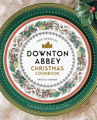 The Official Downton Abbey Christmas Cookbook (Not for Online)