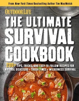 The Ultimate Survival Cookbook: 200+ Easy Meal-Prep Strategies for Making: Hearty, Nutritious & Delicious Meals During Tough Times Self Sufficiency Surviv