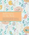 Reflections for My Baby: An Illustrated Keepsake Journal to Record Meditations and Milestones During Your Baby's First Year of Life