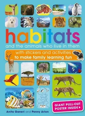 Habitats and the Animals Who Live in Them: With Stickers and Activities to Make Family Learning Fun