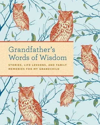 Grandfather's Words of Wisdom Journal: Keepsake Grandfathers Gift for Grandchild Grandfather and Grandson a Keepsake Journal of Advice, Lessons, and L