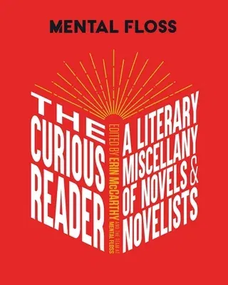 Mental Floss: The Curious Reader: Facts about Famous Authors and Novels Book Lovers and Literary Interest a Literary Miscellany of Novels & Novelists