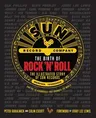 The Birth of Rock 'n' Roll: The Illustrated Story of Sun Records and the 70 Recordings That Changed the World