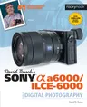 David Busch's Sony Alpha A6000/Ilce-6000 Guide to Digital Photography