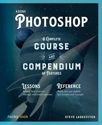 Adobe Photoshop: A Complete Course and Compendium of Features