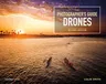 The Photographer's Guide to Drones, 2nd Edition