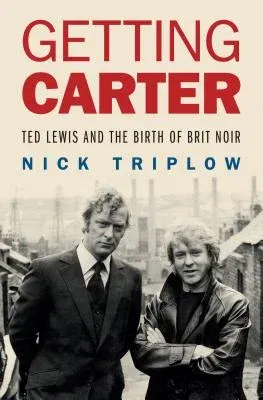 Getting Carter: Ted Lewis and the Birth of British Noir