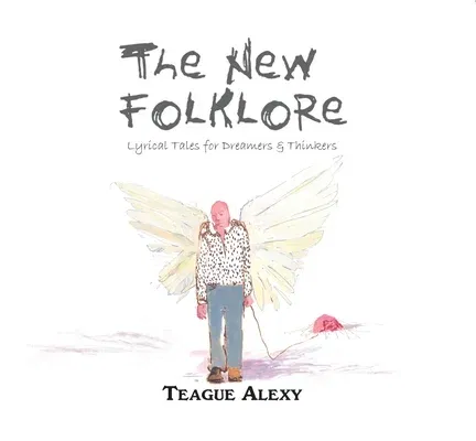 The New Folklore: Lyrical Tales for Dreamers & Thinkers