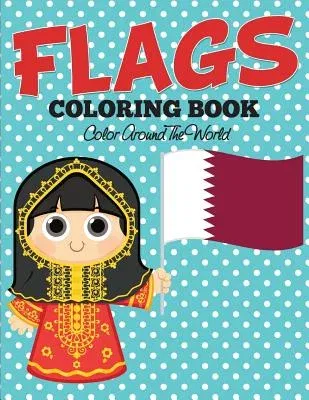 Flags Coloring Book: Color Around The World