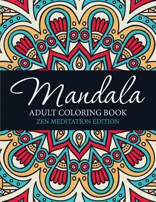 Mandala Adult Coloring Book: Zen Meditation Edition