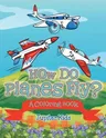 How Do Planes Fly? (A Coloring Book)