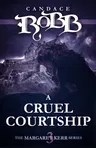 A Cruel Courtship: The Margaret Kerr Series - Book Three