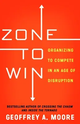 Zone to Win: Organizing to Compete in an Age of Disruption