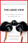 The Long View: Career Strategies to Start Strong, Reach High, and Go Far