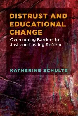 Distrust and Educational Change: Overcoming Barriers to Just and Lasting Reform