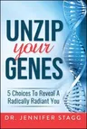 Unzip Your Genes: 5 Choices to Reveal a Radically Radiant You