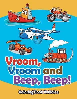 Vroom, Vroom and Beep, Beep!: Coloring Book Vehicles