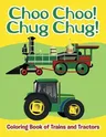 Choo Choo! Chug Chug!: Coloring Book of Trains and Tractors