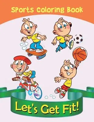 Let's Get Fit!: Sports Coloring Book