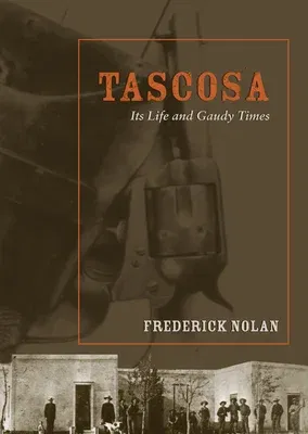 Tascosa: Its Life and Gaudy Times