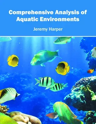 Comprehensive Analysis of Aquatic Environments