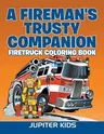 A Fireman's Trusty Companion: Firetruck Coloring Book