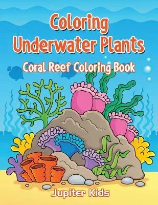 Coloring Underwater Plants: Coral Reef Coloring Book