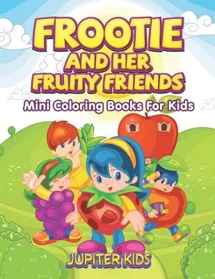 Frootie and Her Fruity Friends: Mini Coloring Books For Kids