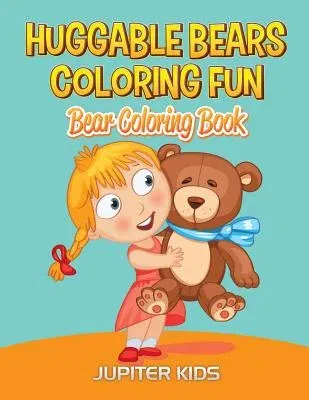 Huggable Bears Coloring Fun: Bear Coloring Book