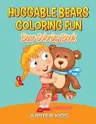 Huggable Bears Coloring Fun: Bear Coloring Book