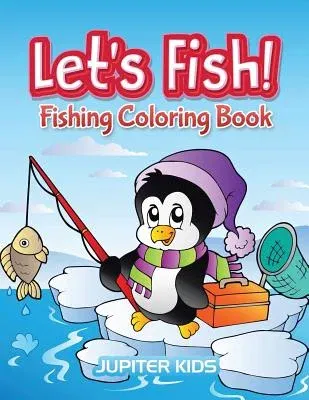 Let's Fish!: Fishing Coloring Book