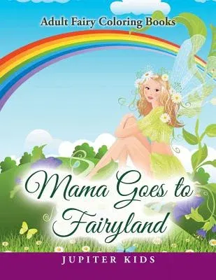 Mama Goes to Fairyland: Adult Fairy Coloring Books