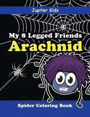 My 8 Legged Friends: Arachnid: Spider Coloring Book