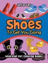 Shoes To Get You Going: American Girl Coloring Books