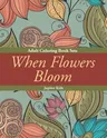 When Flowers Bloom: Adult Coloring Book Sets